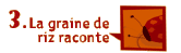 La graine de riz raconte